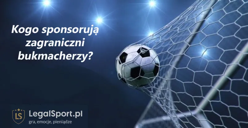 Kogo sponsorują internetowi zagraniczni bukmacherzy online 2024?