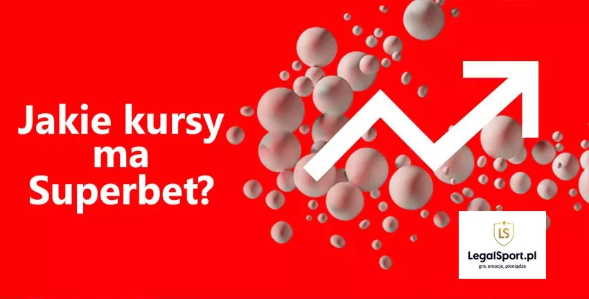 Jakie kursy bukmacherskie ma Superbet? Czy warto grać wysokie kursy Superbet? Oferta zakładów kursowych