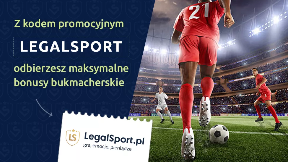 Maksymalne bonusy powitalne u bukmacherów po wykorzystaniu koduu promocyjnego LEGALSPORT