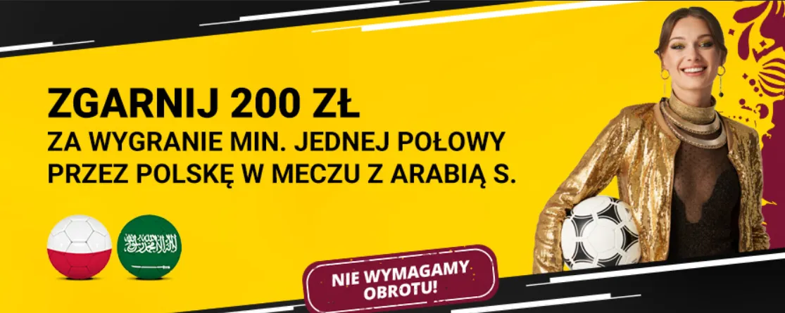 Bonus 200 zł w Fortuna za mnimum 1 wygraną Połowę Polski z Arabią S.