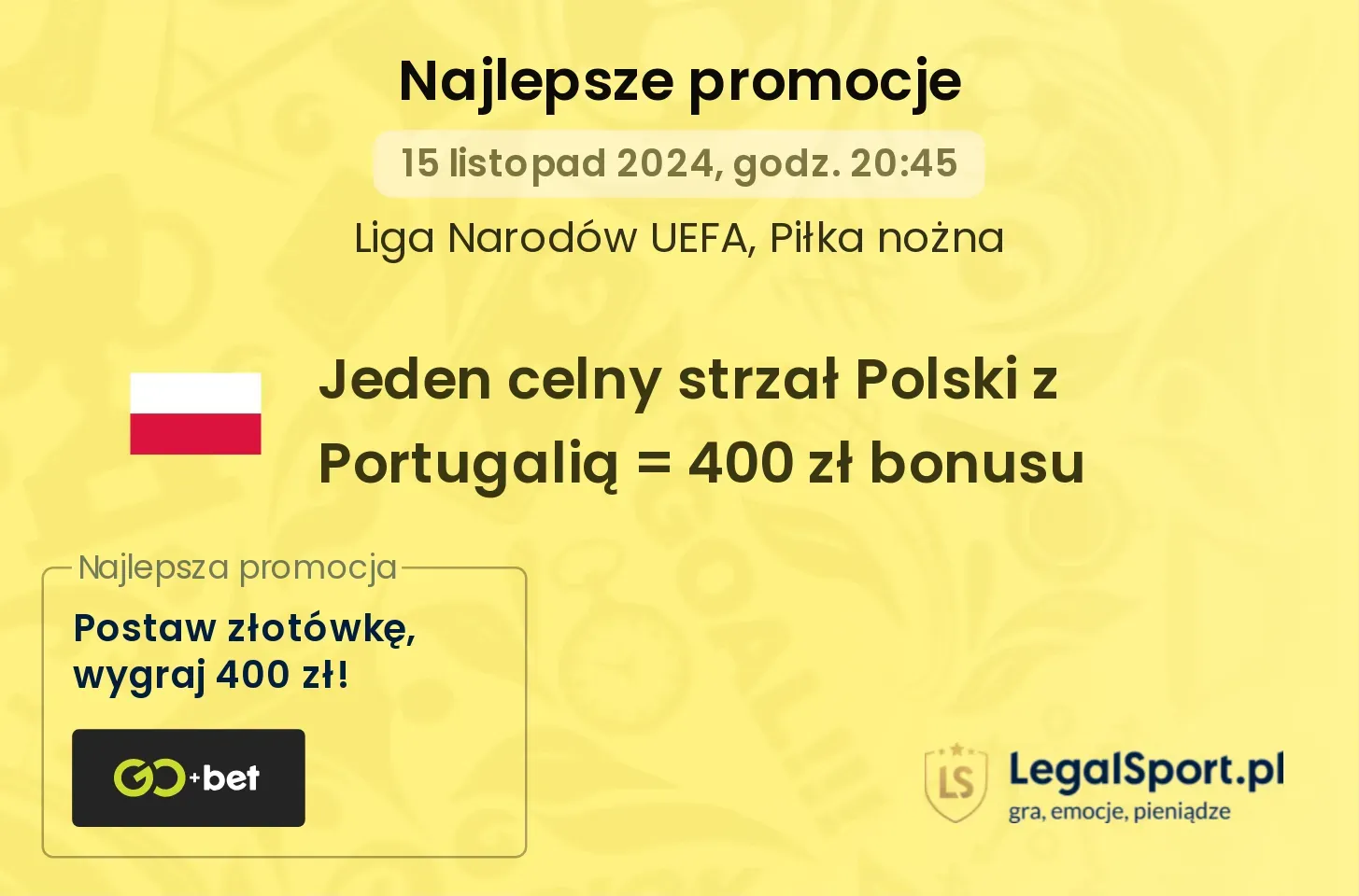 400 PLN za minimum 1 celny strzał Polski z Portugalią w GOBET (15.11.2024)