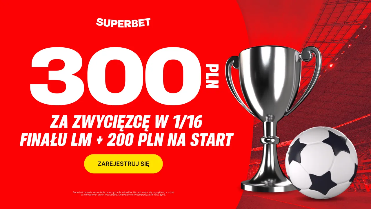 300 zł za zwycięzcę dowolnego meczu 1/16 finału LM