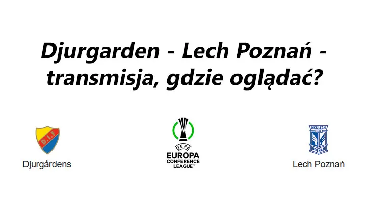 Djurgarden - Lech Poznań transmisja live - gdzie oglądać na żywo?