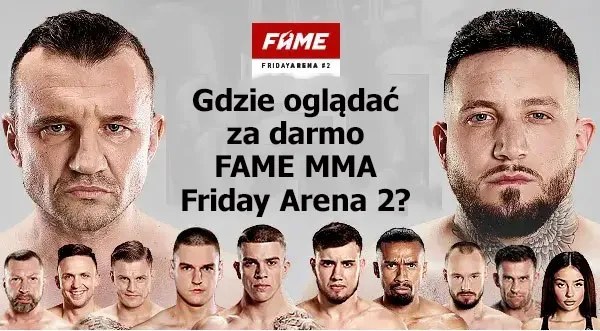 Gdzie oglądać za darmo FAME MMA Friday Arena 2. Transmisja za darmo stream online