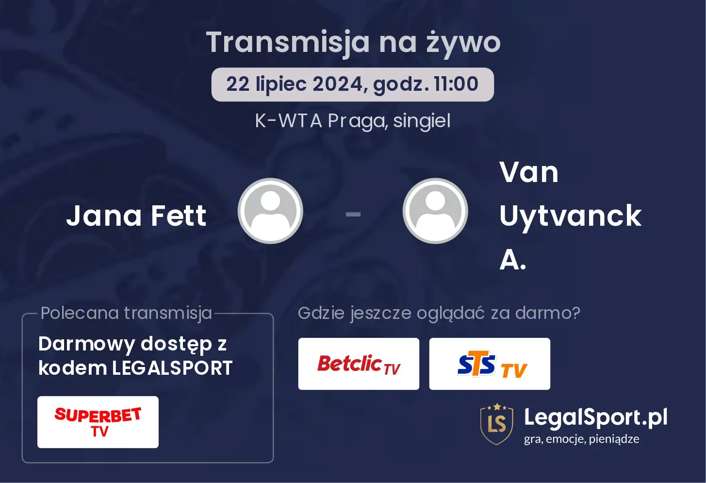 Jana Fett - Van Uytvanck A. gdzie oglądać? Transmisja online za darmo (22.07, godz. 11:00)