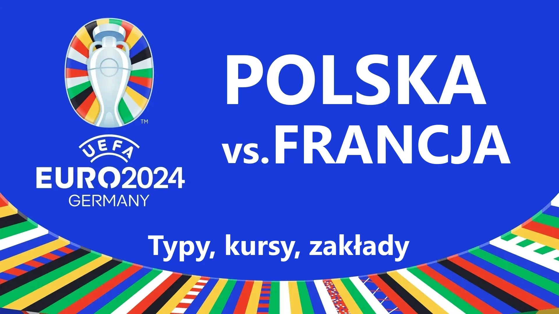 Typy bukmacherskie na mecz Polska - Francja na Euro 2024. Dodatkowo mamy aktualne kursy