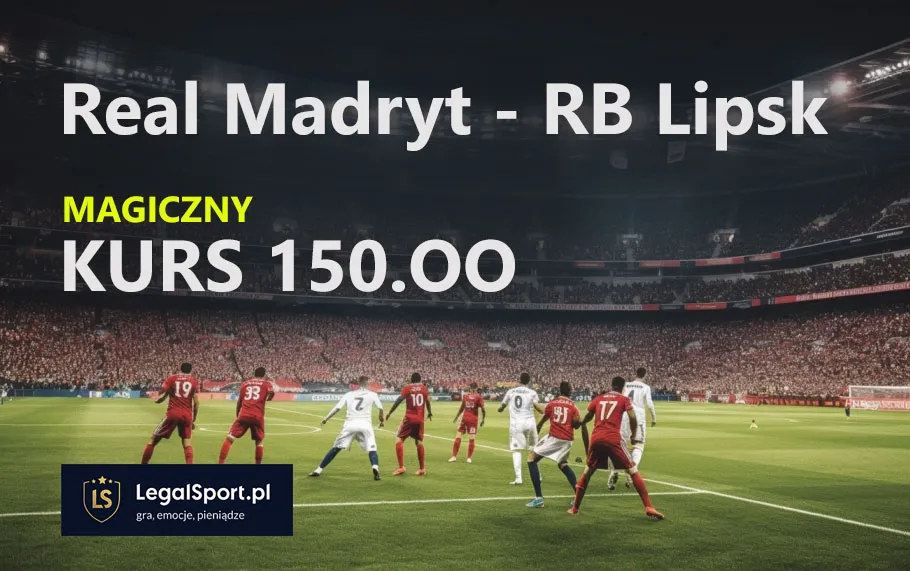 Najwyższy kurs w meczu LM - 150.00 na Real Madryt vs RB Lipsk