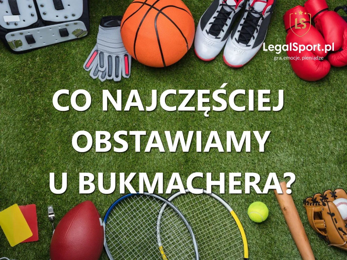 Co najczęściej obstawiamy u bukmachera?