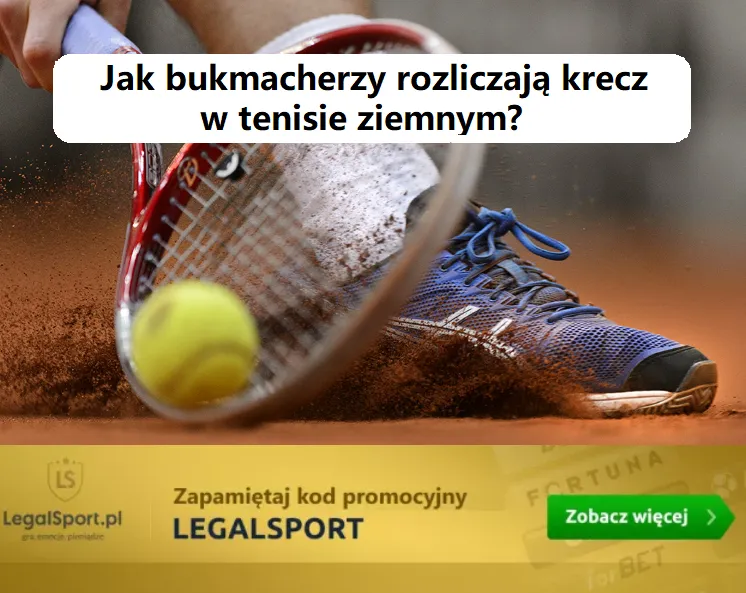 Jak legalni bukmacherzy rozliczają krecz w tenisie ziemnym?