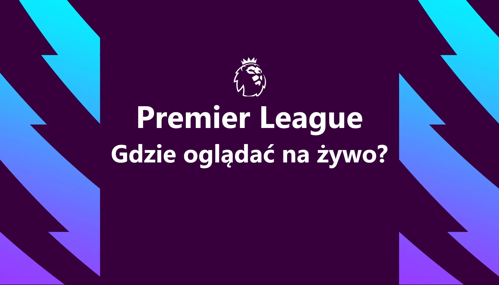 Gdzie oglądać Premier League na żywo w telewizji oraz internecie?